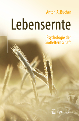 Lebensernte: Psychologie Der Gro?elternschaft - Bucher, Anton A