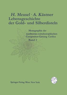 Lebensgeschichte Der Gold- Und Silberdisteln Monographie Der Mediterran-Mitteleuropischen Compositen-Gattung Carlina: Band 1 Merkmalsspektren Und Lebensrume Der Gattung - Bohlmann, F, and Meusel, Hermann, and Bortenschlager, S