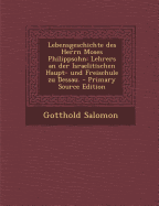 Lebensgeschichte Des Herrn Moses Philippsohn: Lehrers an Der Israelitischen Haupt- Und Freischule Zu Dessau.