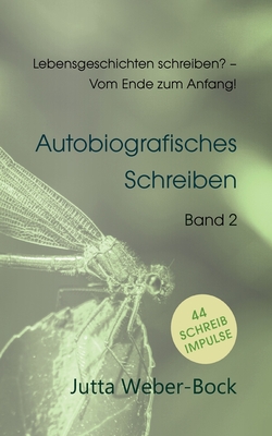 Lebensgeschichten schreiben? - Vom Ende zum Anfang!: Schreibratgeber Libelle - Autobiografisches Schreiben - Weber-Bock, Jutta