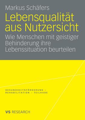 Lebensqualitat Aus Nutzersicht: Wie Menschen Mit Geistiger Behinderung Ihre Lebenssituation Beurteilen - Sch?fers, Markus