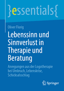 Lebenssinn und Sinnverlust in Therapie und Beratung: Anregungen aus der Logotherapie bei Umbruch, Lebenskrise, Schicksalsschlag