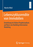 Lebenszyklusrendite Von Immobilien: Ermittlung Im Frhen Projektstadium Auf Basis Von Building Information Modeling