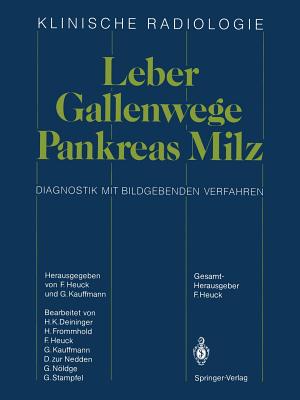Leber - Gallenwege Pankreas - Milz: Diagnostik Mit Bildgebenden Verfahren - Heuck, Friedrich (Editor), and Deininger, H K (Revised by), and Kauffmann, G (Revised by)