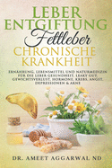 Leberentgiftung, Fettleber & Chronische Krankheit: Ern?hrung, Lebensmittel Und Naturmedizin F?r Die Leber Gesundheit, Leaky Gut, Gewichtsverlust, Hormone, Krebs, Angst, Depressionen & Akne