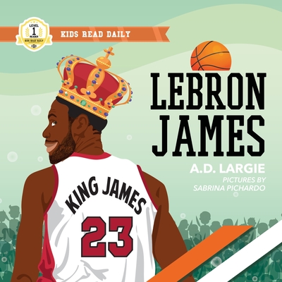 Lebron James Kids Book: I Can Read Books Level 1 - Largie, A D