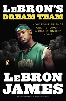 Lebron's Dream Team: How Four Friends and I Brought a Championship Home - James, Lebron, and Bissinger, Buzz