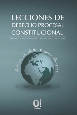 Lecciones de Derecho Procesa Constitucional: Procesos judiciales de naturaleza constitucional - Hernndez, Orlando Dj (Editor), and Bello Lozano Mrquez, Antonio J