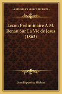 Lecon Preliminaire A M. Renan Sur La Vie de Jesus (1863)