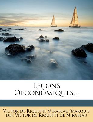 Lecons Oeconomiques... - Victor De Riquetti Mirabeau (Marquis De) (Creator), and Victor De Riquetti De Mirabeau (Creator)