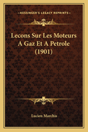 Lecons Sur Les Moteurs a Gaz Et a Petrole (1901)