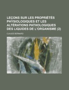 Lecons Sur Les Proprietes Physiologiques Et Les Alterations Pathologiques Des Liquides De L'Organisme V2 (1859)