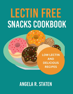 Lectin Free Snacks Cookbook: Fight inflammation with easy-to-follow food list and dessert recipes to achieve optimum gut health.