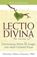 Lectio Divinaa the Sacred Art: Transforming Words & Images Into Heart-Centered Prayer