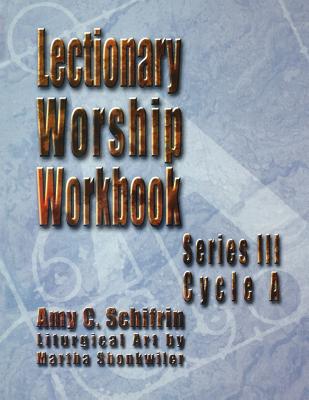 Lectionary Worship Workbook, Series III, Cycle a - Schifrin, Amy C