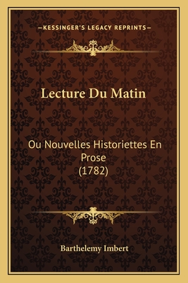 Lecture Du Matin: Ou Nouvelles Historiettes En Prose (1782) - Imbert, Barthelemy