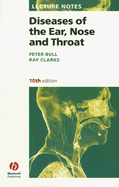 Lecture Notes: Diseases of the Ear, Nose and Throat - Bull, Peter D., and Clarke, Ray
