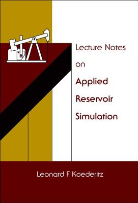 Lecture Notes on Applied Reservoir Simulation - Koederitz, Leonard F