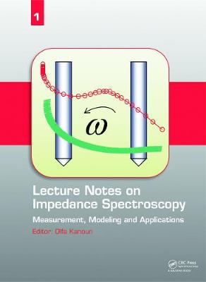 Lecture Notes on Impedance Spectroscopy: Measurement, Modeling and Applications, Volume 1 - Kanoun, Olfa (Editor)