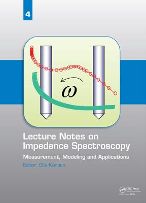 Lecture Notes on Impedance Spectroscopy, Volume 4: Measurement, Modeling and Applications - Kanoun, Olfa (Editor)