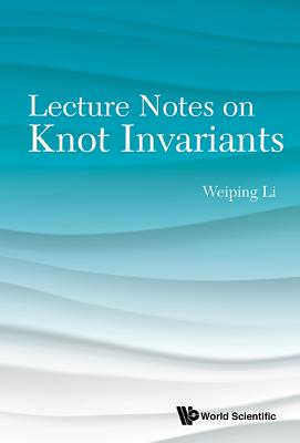 Lecture Notes On Knot Invariants - Li, Weiping