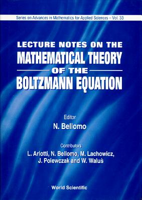 Lecture Notes On Mathematical Theory Of The Boltzmann Equation - Bellomo, Nicola (Editor)