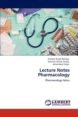 Lecture Notes Pharmacology - Matreja, Prithpal Singh, and Gupta, Ashwani Kumar, and Singh, Amandeep