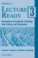 Lecture Ready 3: Strategies for Academic Listening, Note-Taking, and Discussion - Frazier, Laurie, and Leeming, Shalle