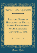 Lecture Series in Honor of the United States Department of Agriculture Centennial Year (Classic Reprint)