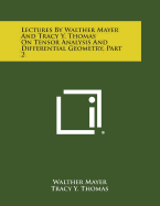 Lectures by Walther Mayer and Tracy Y. Thomas on Tensor Analysis and Differential Geometry, Part 2