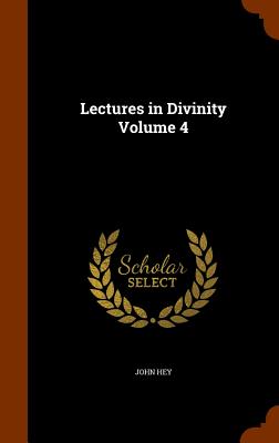 Lectures in Divinity Volume 4 - Hey, John