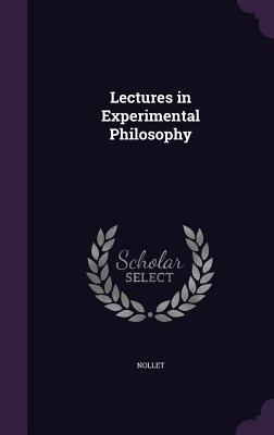 Lectures in Experimental Philosophy - Nollet