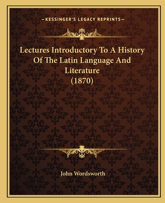 Lectures Introductory to a History of the Latin Language and Literature (1870) - Wordsworth, John