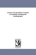 Lectures of Lola Montez Countess of Landsfeld Including Her Autobiography