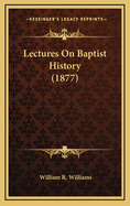Lectures on Baptist History (1877)