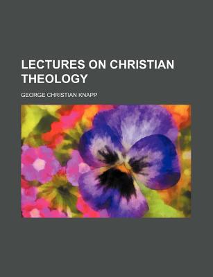 Lectures on Christian Theology - Knapp, Georg Christian