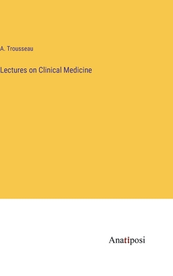 Lectures on Clinical Medicine - Trousseau, A