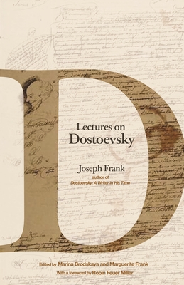 Lectures on Dostoevsky - Frank, Joseph, and Miller, Robin Feuer, Professor (Foreword by), and Brodskaya, Marina (Editor)