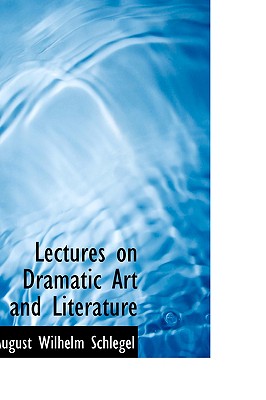 Lectures on Dramatic Art and Literature - Schlegel, August Wilhelm
