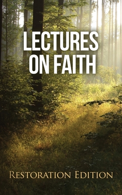 Lectures on Faith: Restoration Edition - Foundation, Restoration Scriptures (Compiled by), and Smith, Joseph