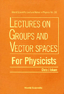 Lectures on Groups and Vector Spaces for Physicists - Isham, Chris J