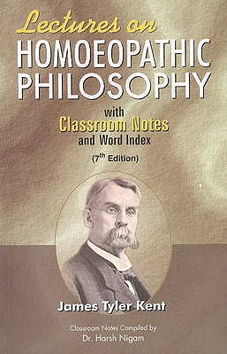 Lectures on Homoeopathic Philosophy: with Classroom Notes & Word Index: 7th Edition - Kent, James Tyler, MD