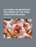 Lectures on Important Doctrines of the True Christian Religion