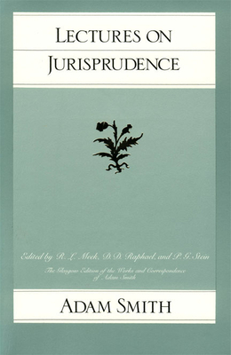 Lectures on Jurisprudence - Smith, Adam, and Meek, R L (Editor)