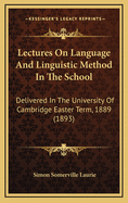 Lectures on Language and Linguistic Method in the School: Delivered in the University of Cambridge Easter Term, 1889 (1893)