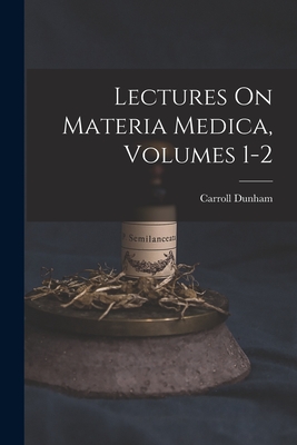 Lectures On Materia Medica, Volumes 1-2 - Dunham, Carroll