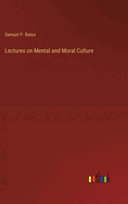 Lectures on Mental and Moral Culture