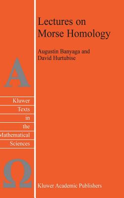 Lectures on Morse Homology - Banyaga, Augustin, and Hurtubise, David