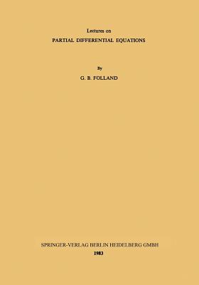 Lectures on Partial Differential Equations: Lectures Delivered at the Indian Institute of Science, Bangalore Under the T.I.F.R. I.I.SC. Programme in Applications of Mathematics - Folland, G B, and Joseph, K T (Notes by), and Thangavelu, S (Notes by)