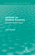 Lectures on Political Economy (Routledge Revivals): Volume I: General Theory